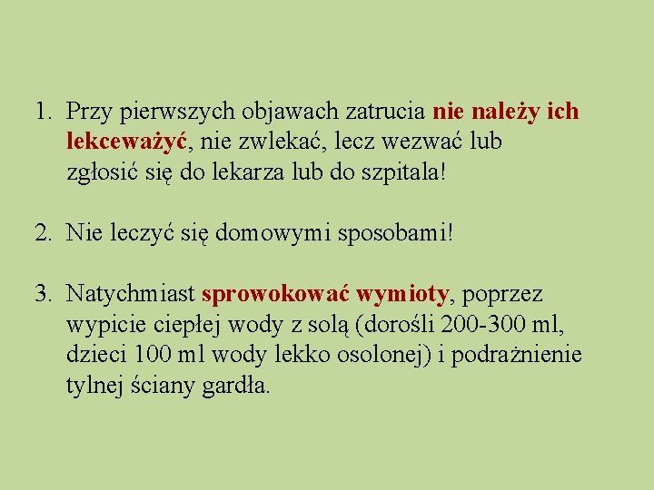 1. Przy pierwszych objawach zatrucia nie należy ich lekceważyć, nie zwlekać, lecz wezwać lub