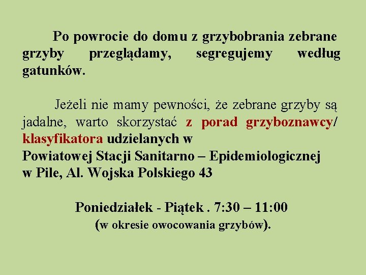 Po powrocie do domu z grzybobrania zebrane grzyby przeglądamy, segregujemy według gatunków. Jeżeli nie