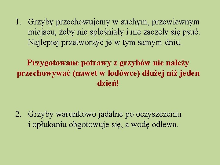 1. Grzyby przechowujemy w suchym, przewiewnym miejscu, żeby nie spleśniały i nie zaczęły się