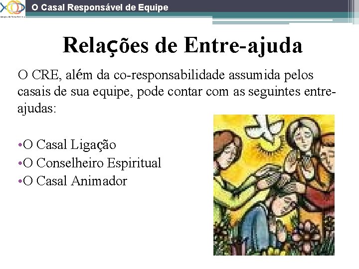 O Casal Responsável de Equipe Relações de Entre-ajuda O CRE, além da co-responsabilidade assumida