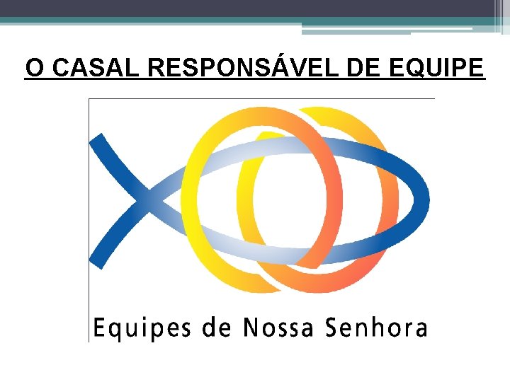 O CASAL RESPONSÁVEL DE EQUIPE 