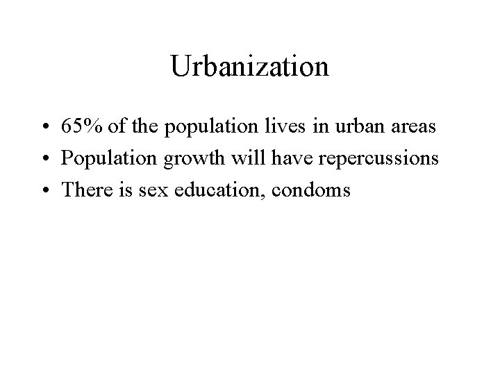 Urbanization • 65% of the population lives in urban areas • Population growth will