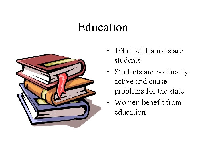 Education • 1/3 of all Iranians are students • Students are politically active and