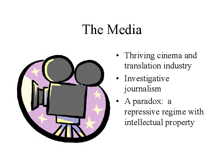 The Media • Thriving cinema and translation industry • Investigative journalism • A paradox: