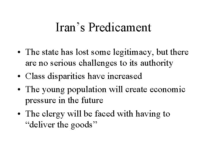 Iran’s Predicament • The state has lost some legitimacy, but there are no serious