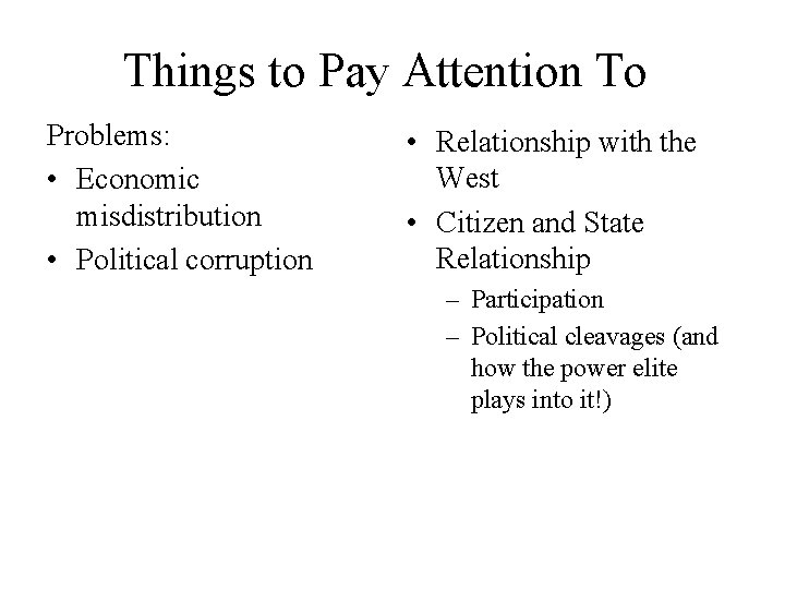 Things to Pay Attention To Problems: • Economic misdistribution • Political corruption • Relationship