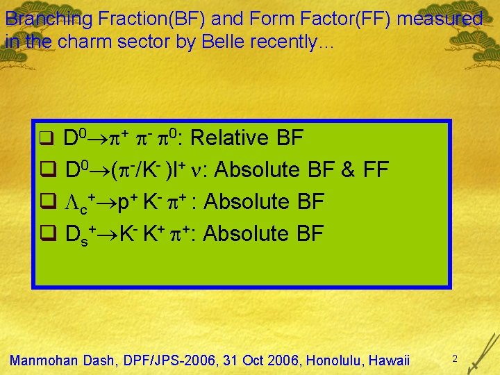 Branching Fraction(BF) and Form Factor(FF) measured in the charm sector by Belle recently… q