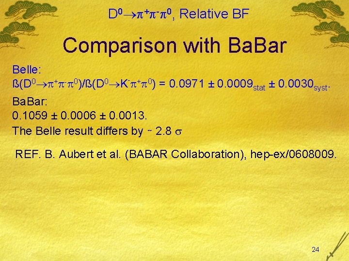 D 0 + - 0, Relative BF Comparison with Ba. Bar Belle: ß(D 0