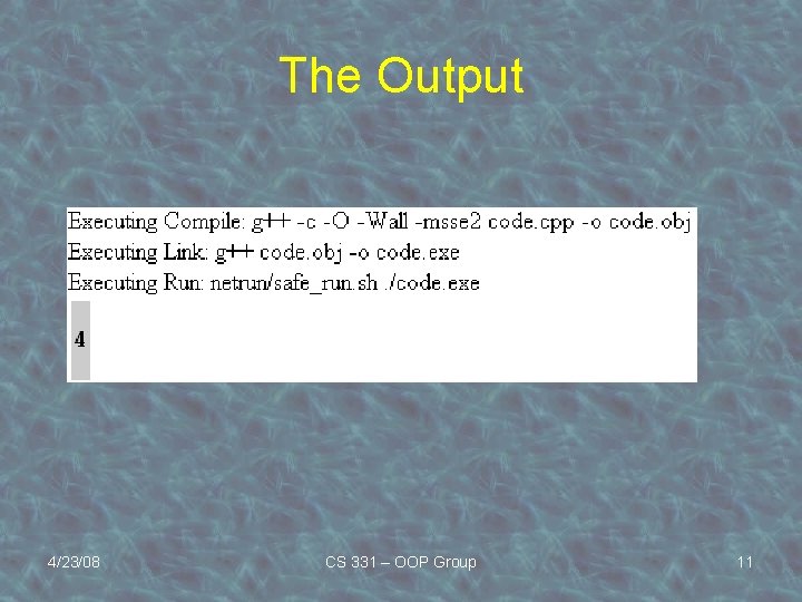 The Output 4/23/08 CS 331 – OOP Group 11 