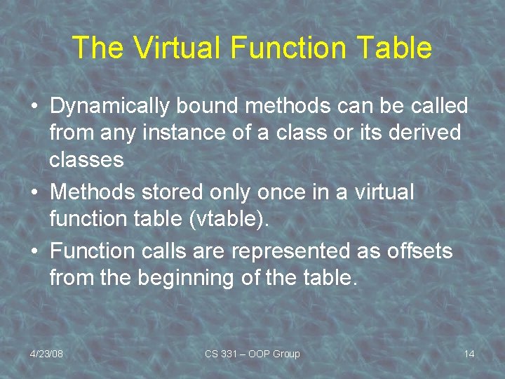 The Virtual Function Table • Dynamically bound methods can be called from any instance