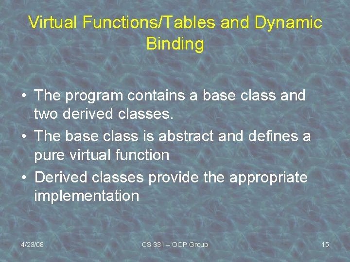 Virtual Functions/Tables and Dynamic Binding • The program contains a base class and two