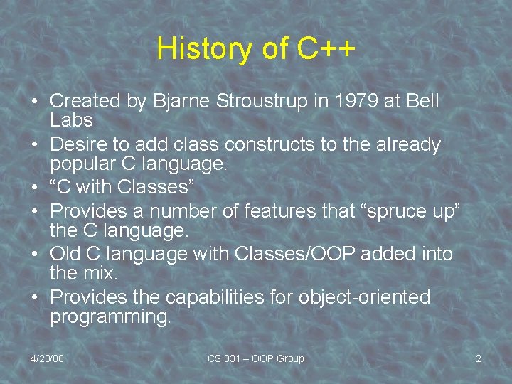 History of C++ • Created by Bjarne Stroustrup in 1979 at Bell Labs •