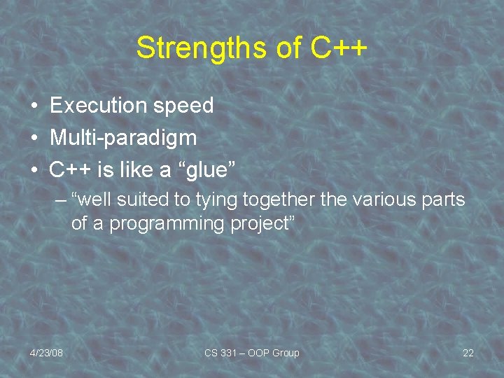 Strengths of C++ • Execution speed • Multi-paradigm • C++ is like a “glue”
