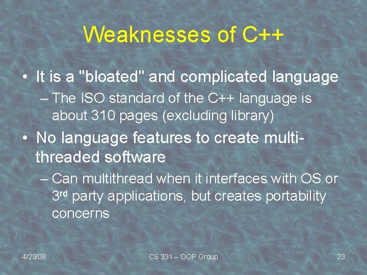 Weaknesses of C++ • It is a "bloated" and complicated language – The ISO
