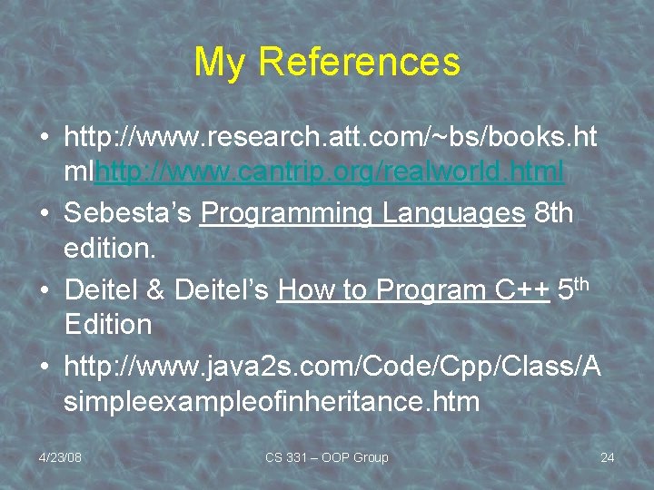 My References • http: //www. research. att. com/~bs/books. ht mlhttp: //www. cantrip. org/realworld. html