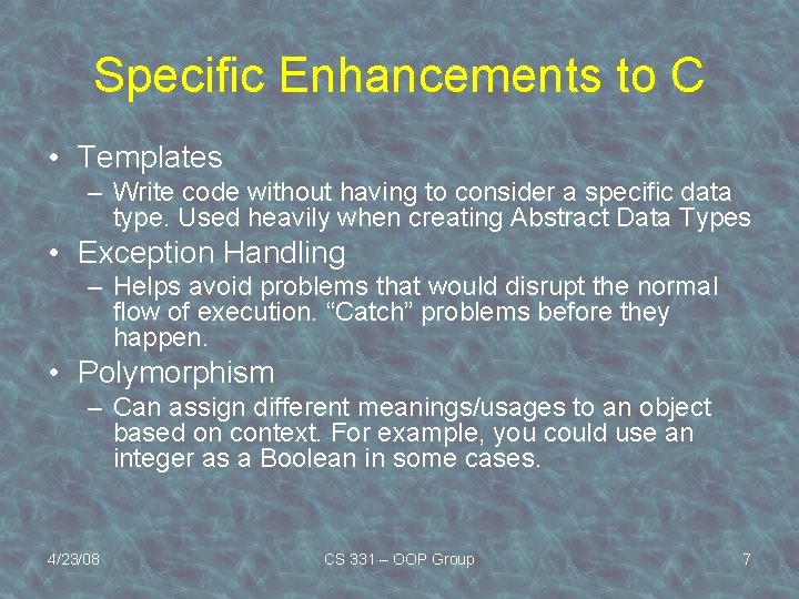 Specific Enhancements to C • Templates – Write code without having to consider a
