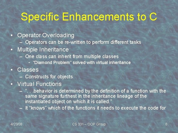 Specific Enhancements to C • Operator Overloading – Operators can be re-written to perform
