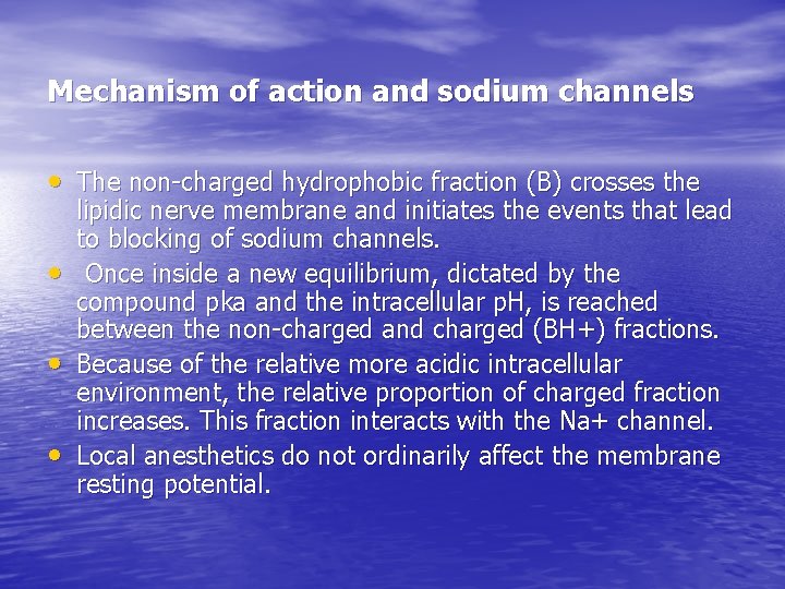 Mechanism of action and sodium channels • The non-charged hydrophobic fraction (B) crosses the