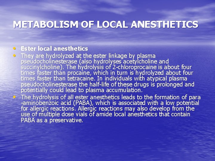 METABOLISM OF LOCAL ANESTHETICS • Ester local anesthetics • They are hydrolyzed at the