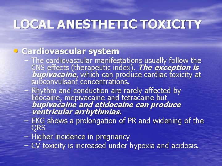 LOCAL ANESTHETIC TOXICITY • Cardiovascular system – The cardiovascular manifestations usually follow the CNS
