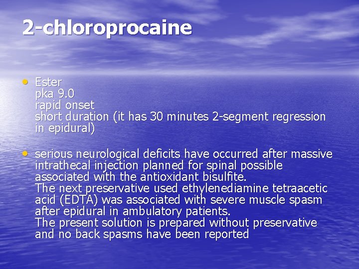 2 -chloroprocaine • Ester pka 9. 0 rapid onset short duration (it has 30