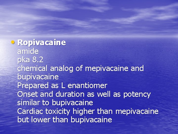  • Ropivacaine amide pka 8. 2 chemical analog of mepivacaine and bupivacaine Prepared