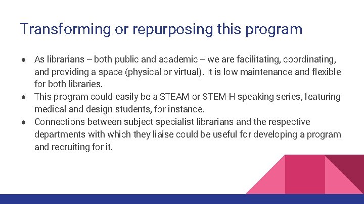 Transforming or repurposing this program ● As librarians -- both public and academic --