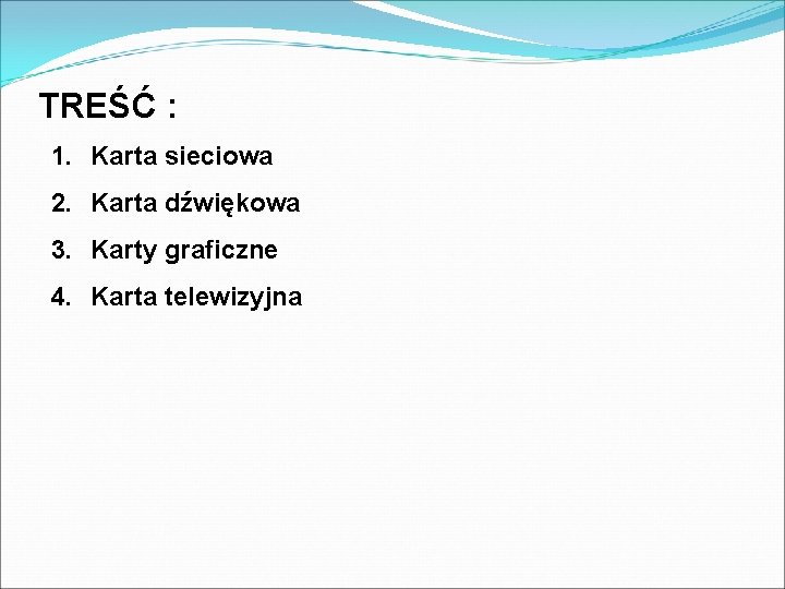 TREŚĆ : 1. Karta sieciowa 2. Karta dźwiękowa 3. Karty graficzne 4. Karta telewizyjna