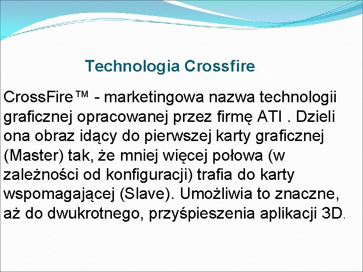 Technologia Crossfire Cross. Fire™ - marketingowa nazwa technologii graficznej opracowanej przez firmę ATI. Dzieli