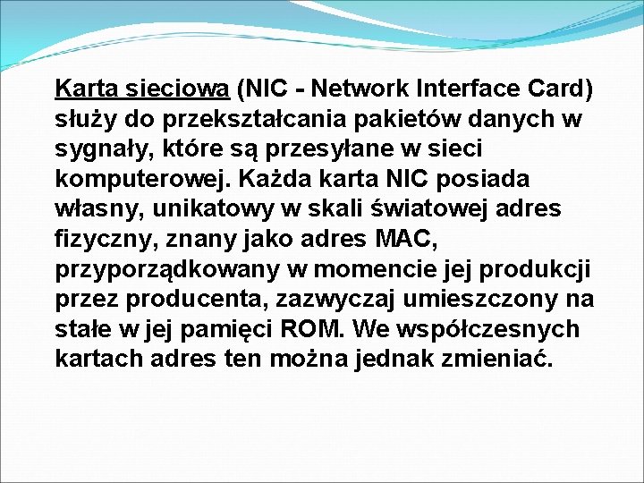 Karta sieciowa (NIC - Network Interface Card) służy do przekształcania pakietów danych w sygnały,