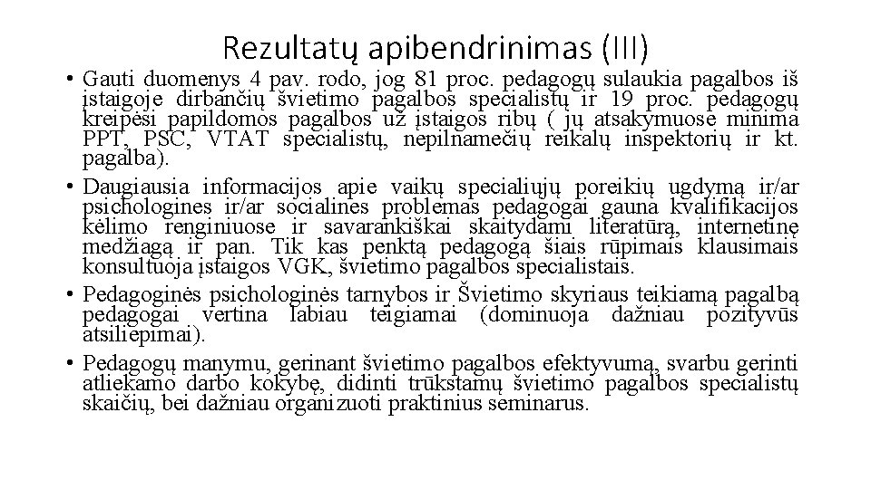 Rezultatų apibendrinimas (III) • Gauti duomenys 4 pav. rodo, jog 81 proc. pedagogų sulaukia