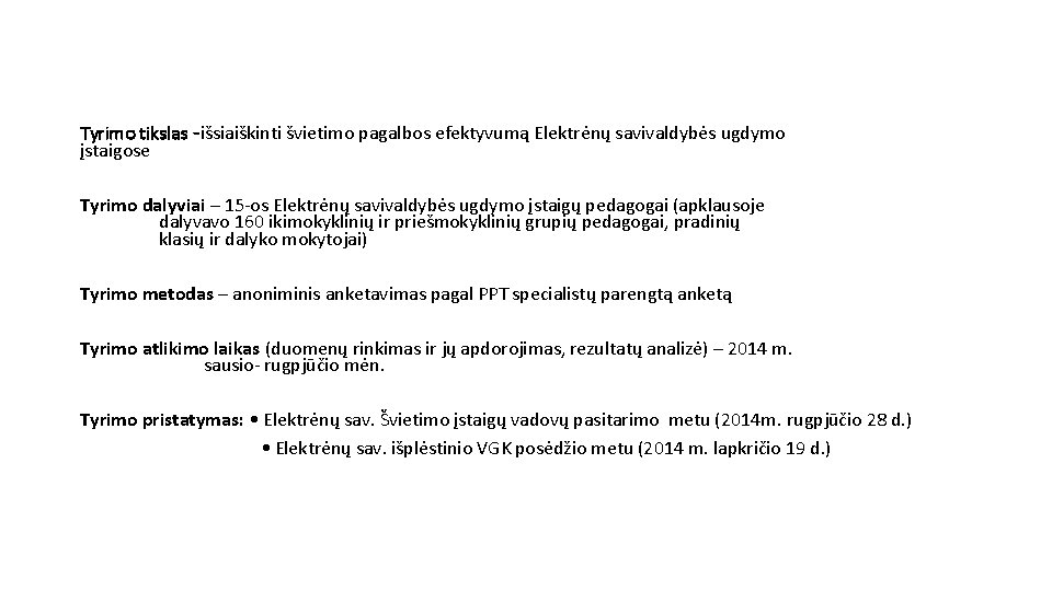 Tyrimo tikslas -išsiaiškinti švietimo pagalbos efektyvumą Elektrėnų savivaldybės ugdymo įstaigose Tyrimo dalyviai – 15