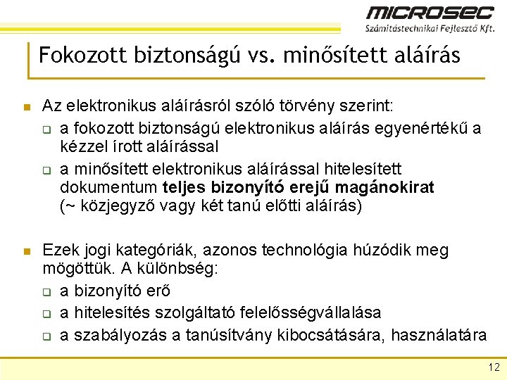 Fokozott biztonságú vs. minősített aláírás n Az elektronikus aláírásról szóló törvény szerint: q a