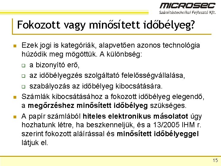 Fokozott vagy minősített időbélyeg? n n n Ezek jogi is kategóriák, alapvetően azonos technológia