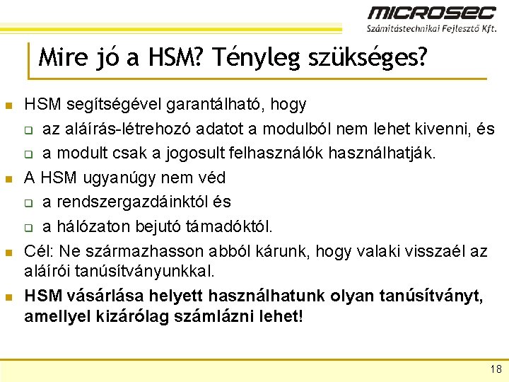 Mire jó a HSM? Tényleg szükséges? n n HSM segítségével garantálható, hogy q az