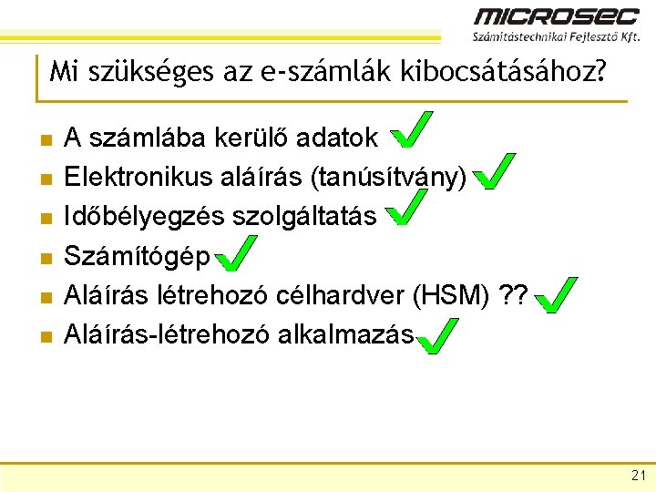 Mi szükséges az e-számlák kibocsátásához? n n n A számlába kerülő adatok Elektronikus aláírás