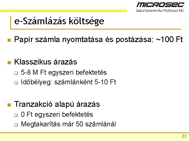 e-Számlázás költsége n Papír számla nyomtatása és postázása: ~100 Ft n Klasszikus árazás q