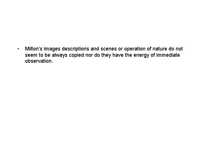  • Milton’s images descriptions and scenes or operation of nature do not seem