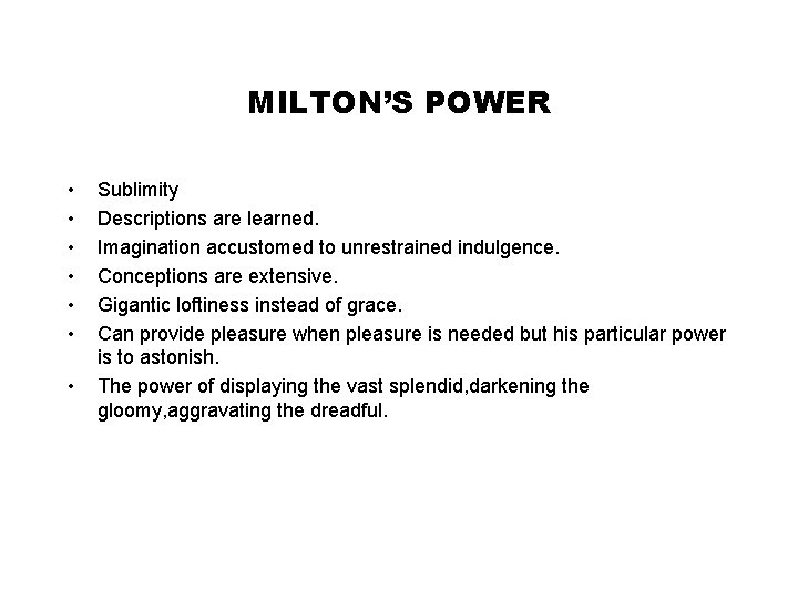 MILTON’S POWER • • Sublimity Descriptions are learned. Imagination accustomed to unrestrained indulgence. Conceptions