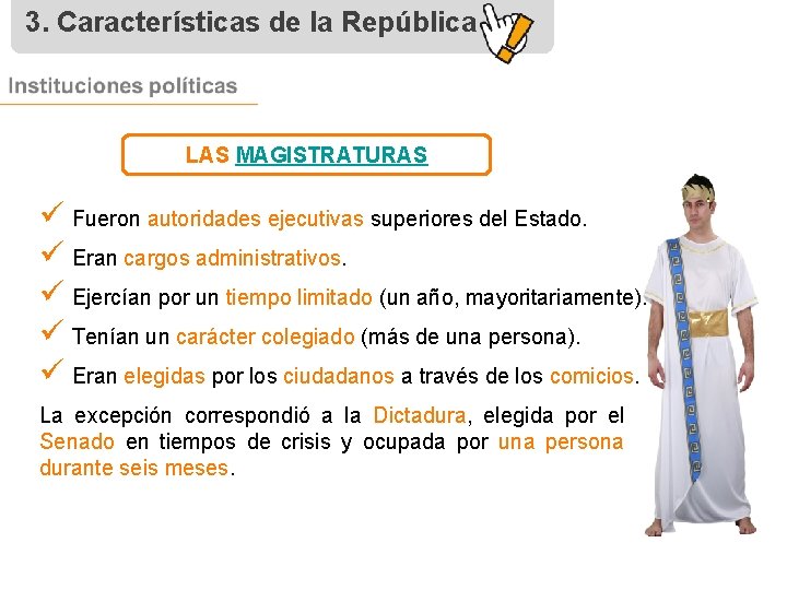 3. Características de la República LAS MAGISTRATURAS ü Fueron autoridades ejecutivas superiores del Estado.