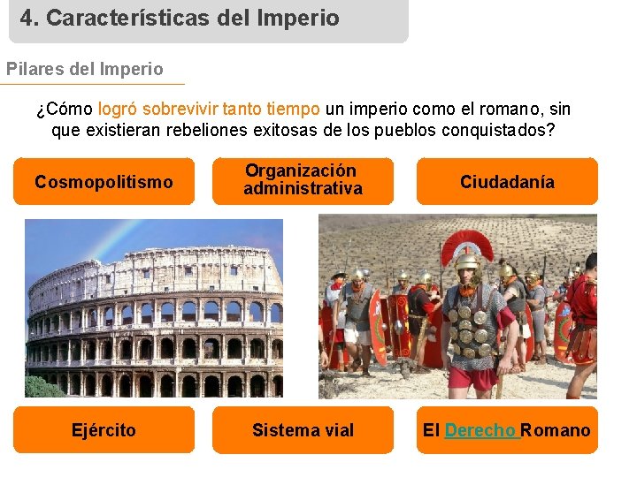 4. Características del Imperio Pilares del Imperio ¿Cómo logró sobrevivir tanto tiempo un imperio
