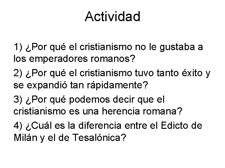 Actividad 1) ¿Por qué el cristianismo no le gustaba a los emperadores romanos? 2)