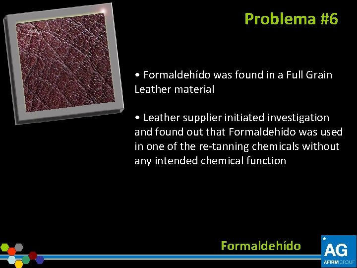Problema #6 • Formaldehído was found in a Full Grain Leather material • Leather