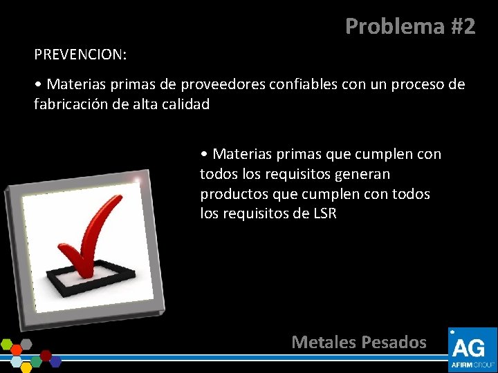 Problema #2 PREVENCION: • Materias primas de proveedores confiables con un proceso de fabricación