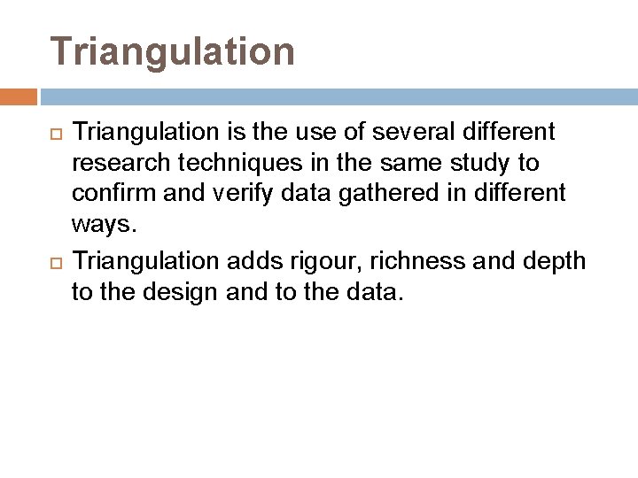 Triangulation is the use of several different research techniques in the same study to