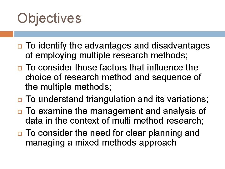 Objectives To identify the advantages and disadvantages of employing multiple research methods; To consider