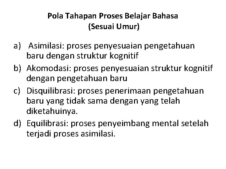 Pola Tahapan Proses Belajar Bahasa (Sesuai Umur) a) Asimilasi: proses penyesuaian pengetahuan baru dengan