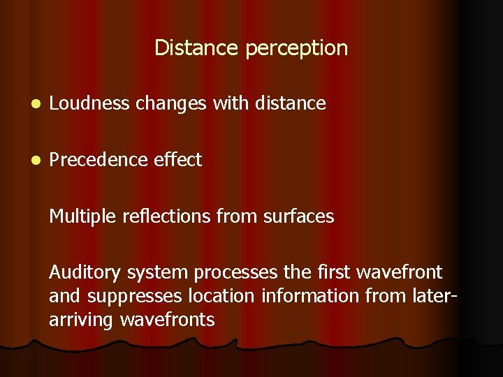 Distance perception l Loudness changes with distance l Precedence effect Multiple reflections from surfaces