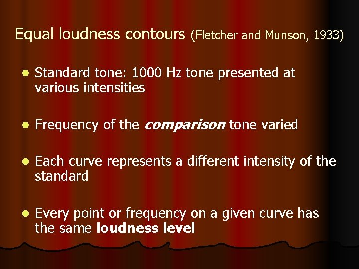 Equal loudness contours (Fletcher and Munson, 1933) l Standard tone: 1000 Hz tone presented