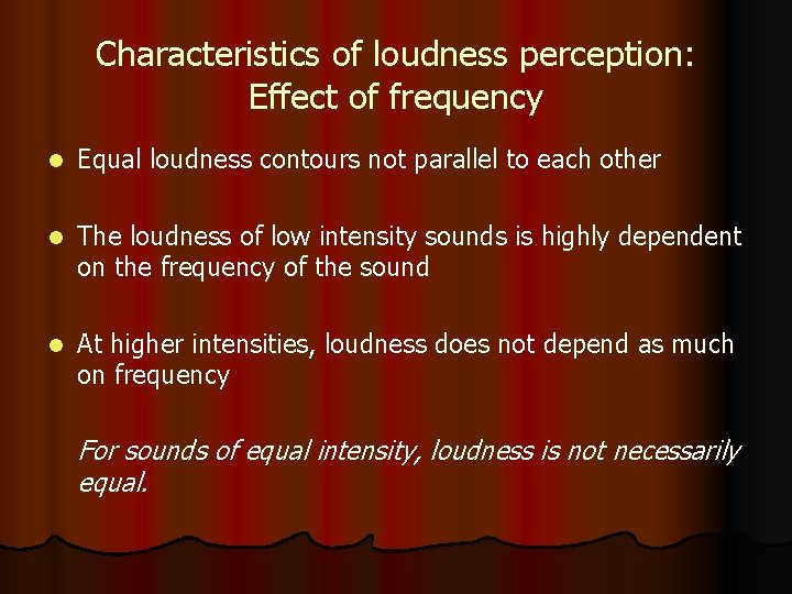 Characteristics of loudness perception: Effect of frequency l Equal loudness contours not parallel to